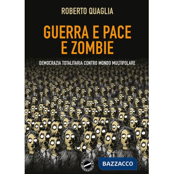 Guerra e pace e zombi. Democrazia totalitaria contro mondo multipolare