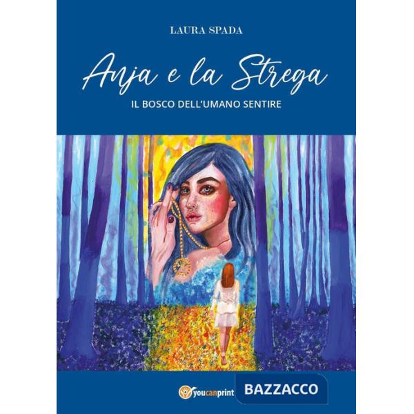 Anja e la strega. Il bosco dell'umano sentire. Ediz. ampliata