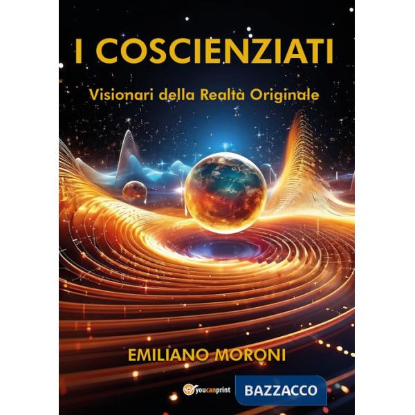 Coscienziati. Visionari della realtà originale (I)