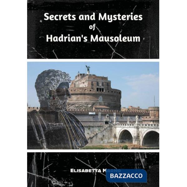 Secrets and mysteries of Hadrian's mausoleum