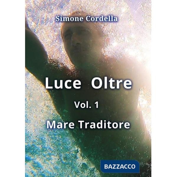 Mare traditore. Luce oltre. Vol. 1