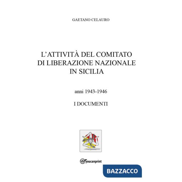 Attività del comitato di liberazione nazionale in Sicilia. Anni 1943-1946. I documenti (L')