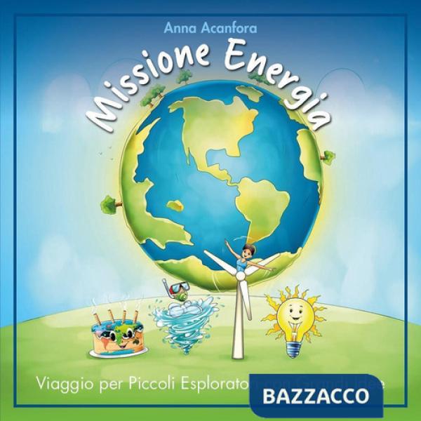 Missione energia. Viaggio per piccoli esploratori con grandi idee