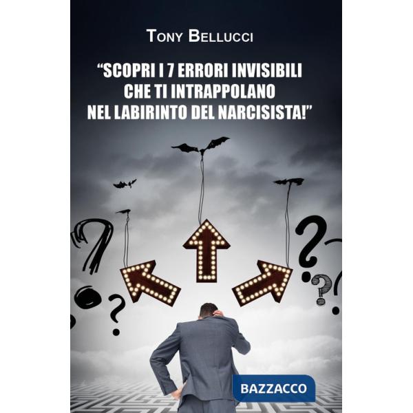 Scopri i 7 errori invisibili che ti intrappolano nel labirinto del narcisista