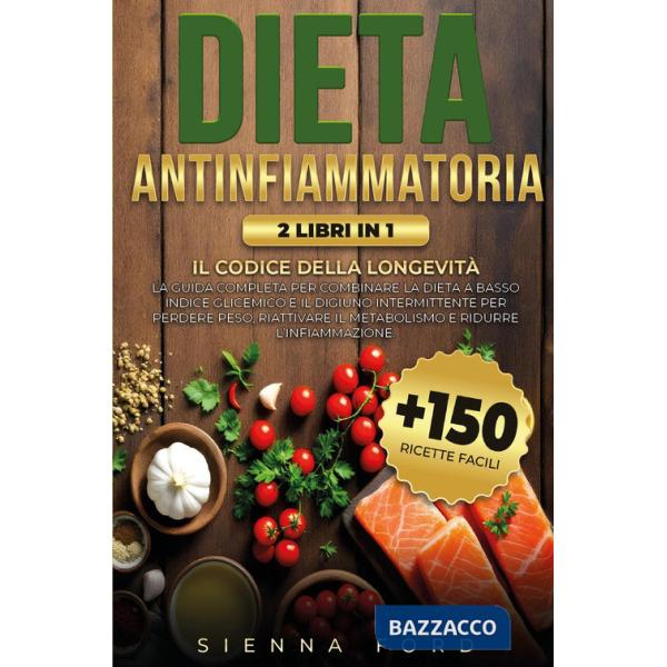 Dieta antinfiammatoria. Il codice della longevità. Guida completa per combinare dieta a basso indice glicemico e digiuno intermi