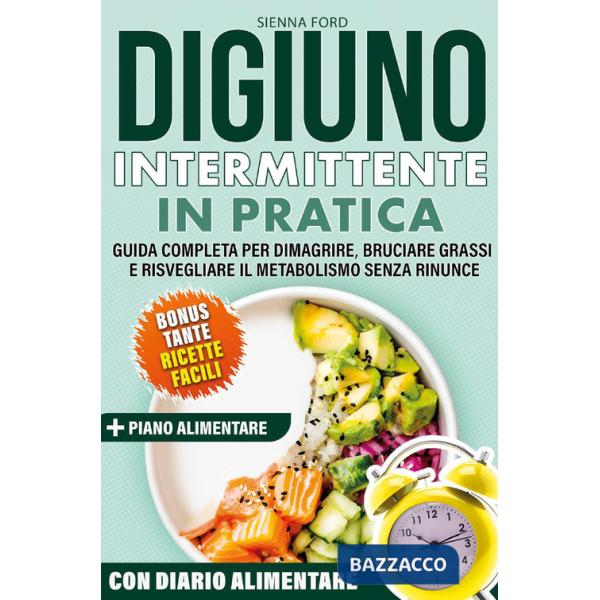 Digiuno intermittente zero limiti. Guida completa per dimagrire, bruciare grassi e risvegliare il metabolismo senza rinunce