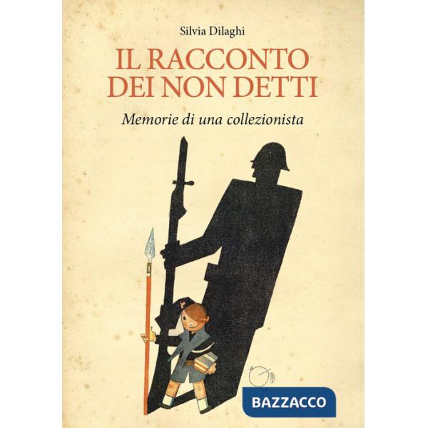 Racconto dei non detti. Memorie di un collezionista (Il)