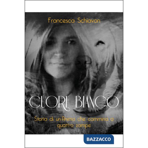 Cuore bianco. Storia di un'anima che cammina a quattro zampe