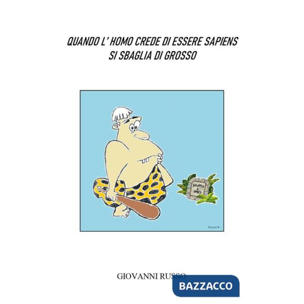 Quando l'homo crede di essere sapiens si sbaglia di grosso