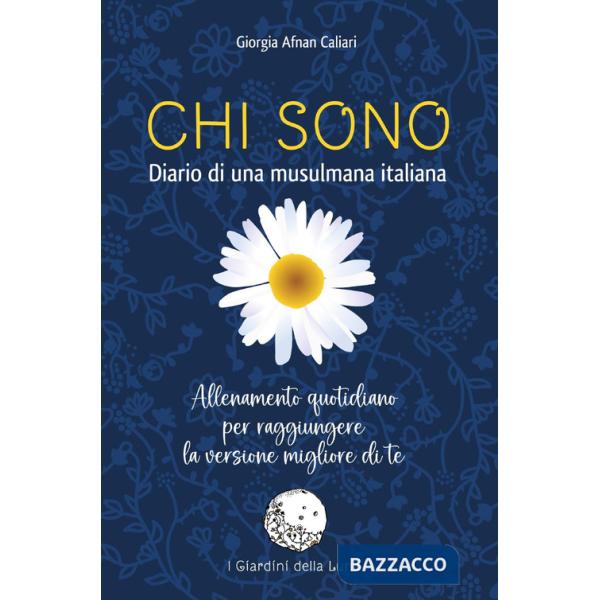 Chi sono. Diario di una musulmana italiana. Allenamento quotidiano per raggiungere la versione migliore di te