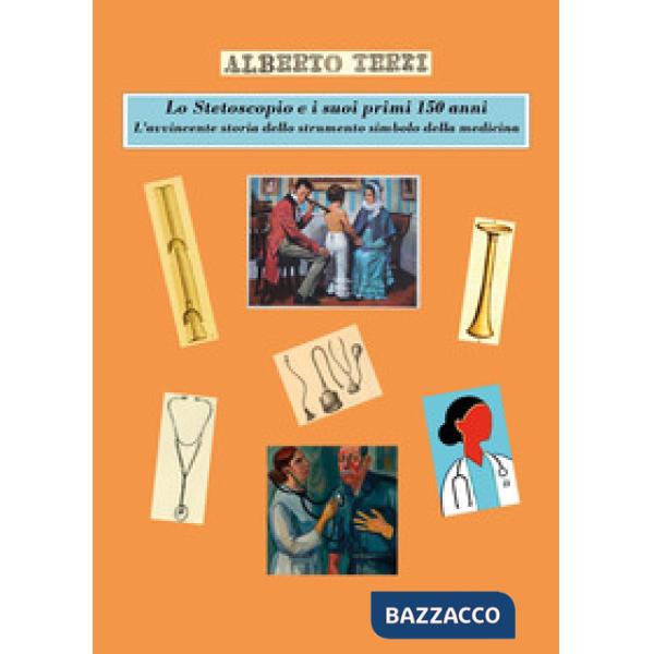 Stetoscopio e i suoi primi 150 anni. L'avvincente storia dello strumento simbolo della medicina (Lo)