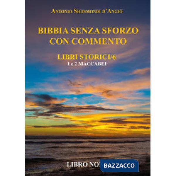 Bibbia senza sforzo con commento. Libri storici. Vol. 6: Maccabei 1 e 2
