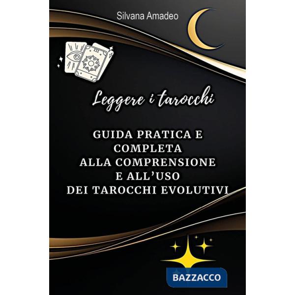 Leggere i tarocchi: guida pratica e completa alla comprensione e all'uso dei tarocchi evolutivi
