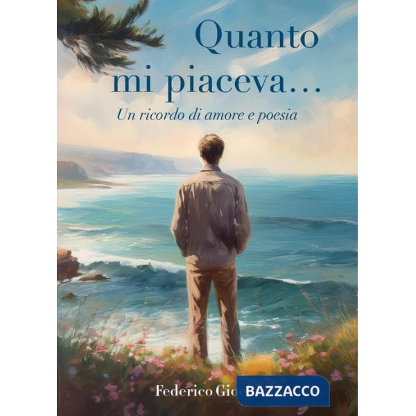 Quanto mi piaceva... Un ricordo di amore e poesia