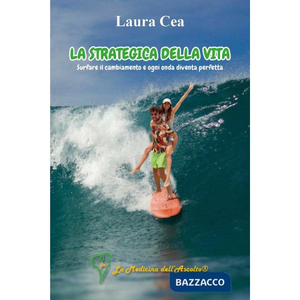 Strategica della vita: surfare il cambiamento e ogni onda diventa perfetta (La)