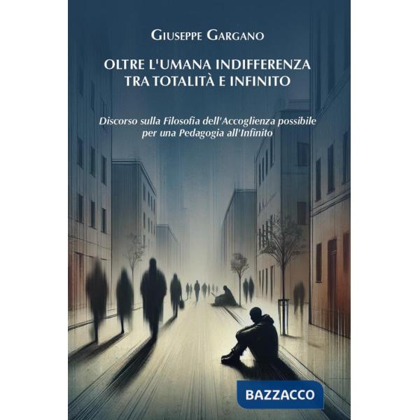 Oltre l'umana indifferenza tra totalità e infinito. Discorso sulla filosofia dell'accoglienza possibile per una pedagogia dell'i