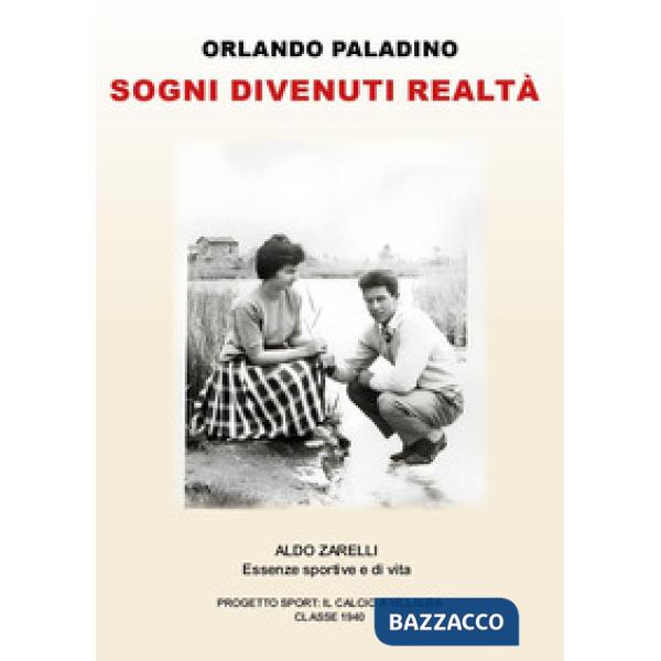 Sogni divenuti realtà. Aldo Zarelli. Essenze sportive e di vita