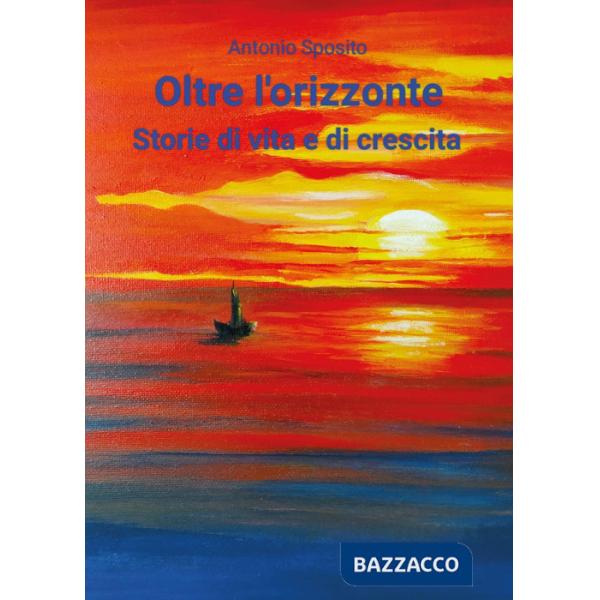 Oltre l'orizzonte. Storie di vita e di crescita