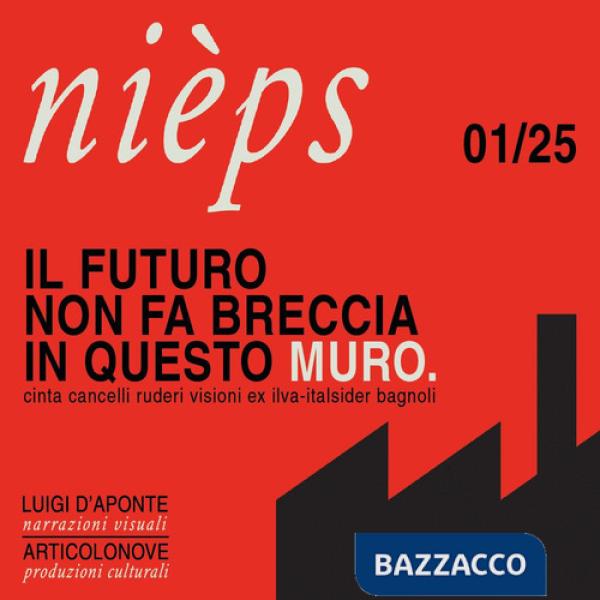 Futuro non fa breccia in questo muro. Cinta, cancelli, ruderi, visioni, ex Ilva-Italsider (Il)