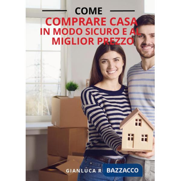 Come comprare casa in modo sicuro e al miglior prezzo