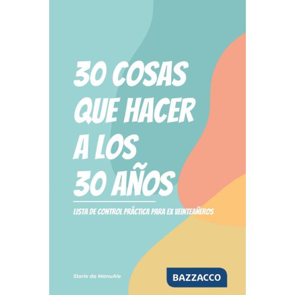 30 cosas que hacer a los 30 años. Lista de control practica para ex veinteaneros