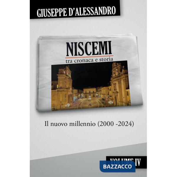 Niscemi tra cronaca e storia. Vol. 4: Il nuovo millennio (2000-2024)