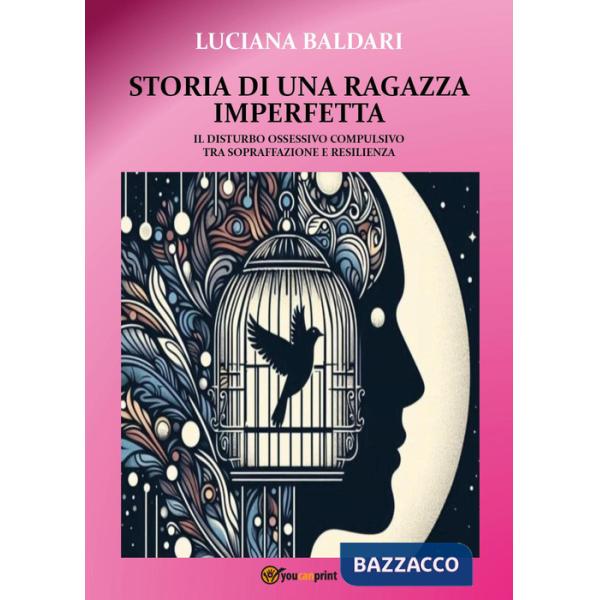 Storia di una ragazza imperfetta. Il disturbo ossessivo compulsivo tra sopraffazione e resilienza