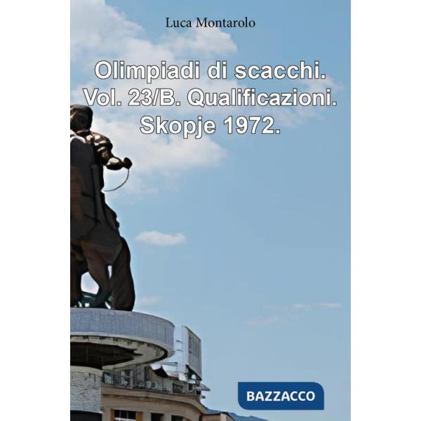 Olimpiadi di scacchi. Vol. 23/B: Qualificazioni. Skopje 1972
