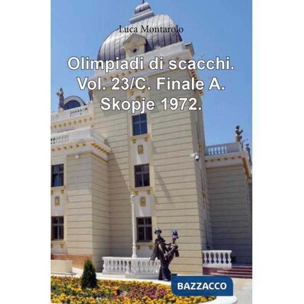 Olimpiadi di scacchi. Vol. 23/C: Finale A. Skopje 1972