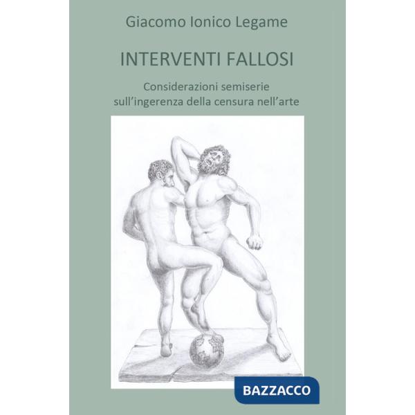 Interventi fallosi. Considerazioni semiserie sull'ingerenza della censura nell'arte