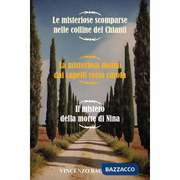 Misteriose scomparse nelle colline del Chianti-La misteriosa donna dai capelli rosso carota-Il mistero della morte di Nina (Le)