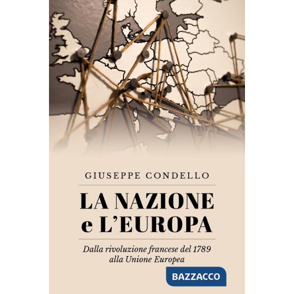 Nazione e l'Europa. Dalla rivoluzione francese del 1789 alla Unione Europea (La)