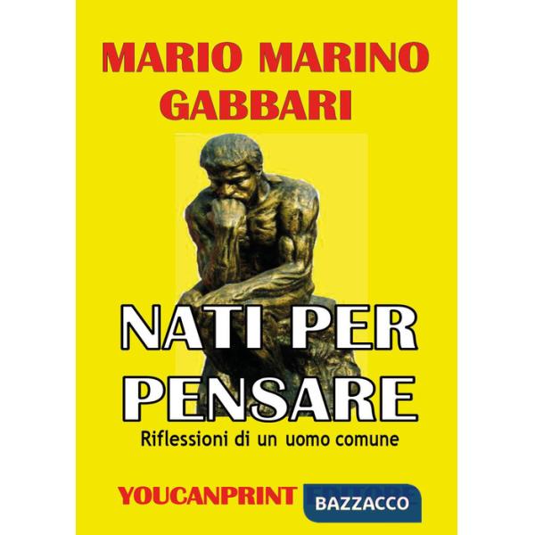 Nati per pensare. Riflessioni di un uomo comune