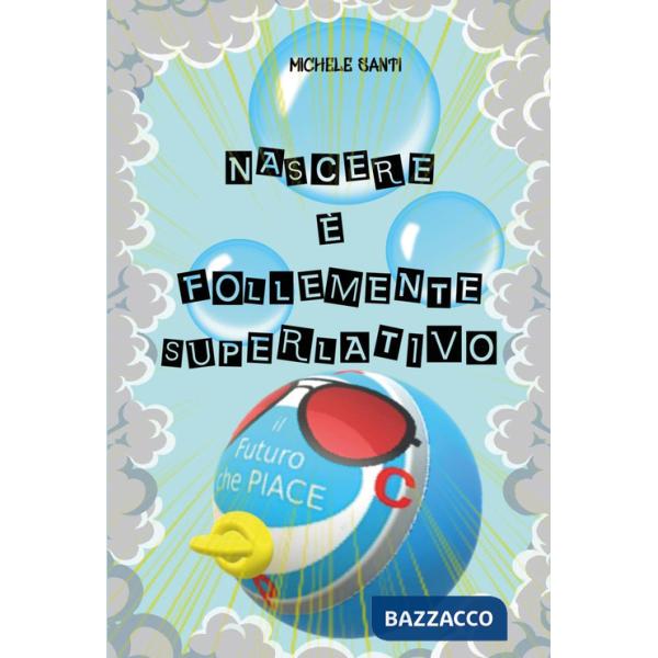 Nascere è follemente superlativo
