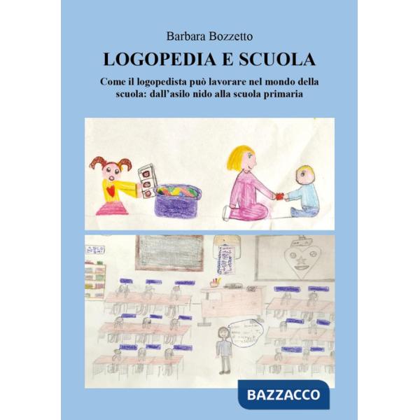 Logopedia e scuola. Come il logopedista può lavorare nel mondo della scuola: dall'asilo nido alla scuola primaria