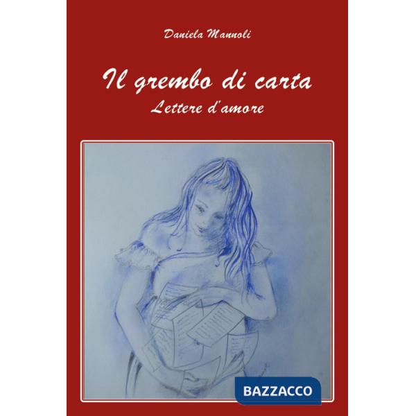 Grembo di carta. Lettere d'amore (Il)