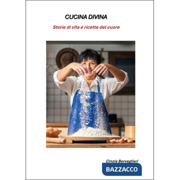 Cucina divina. Storie di vita e ricette del cuore