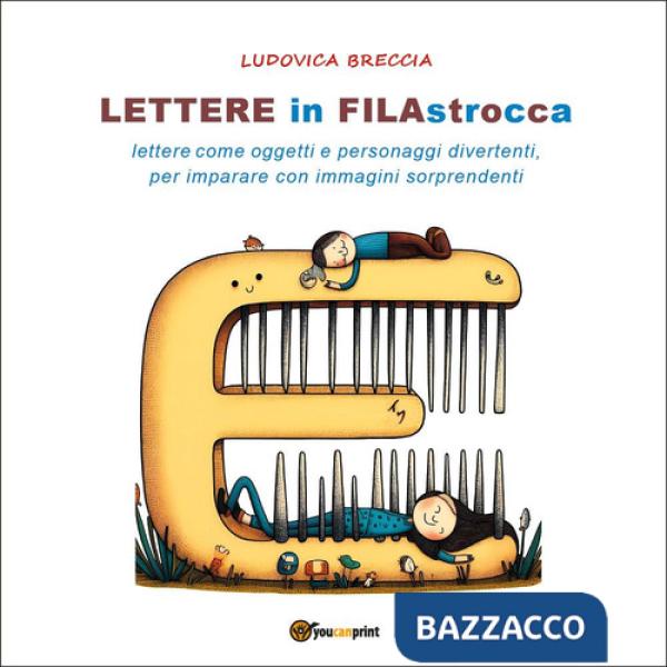 Lettere in filastrocca. Lettere come oggetti e personaggi divertenti per imparare con immagini sorprendenti