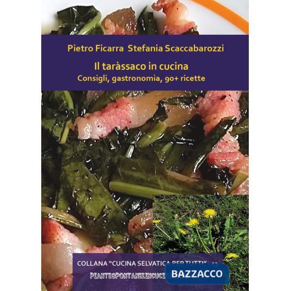 Taràssaco in cucina. Consigli, gastronomia, 90+ ricette (Il)