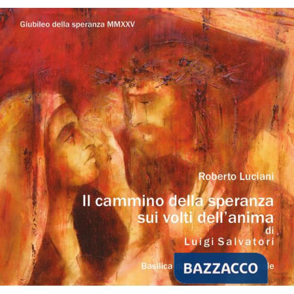Cammino della speranza sui volti dell'anima di Luigi Salvatori (Il)
