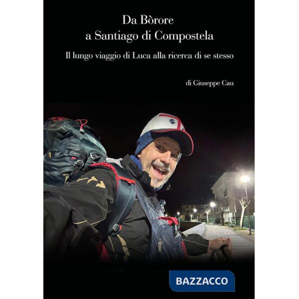Da Bòrore a Santiago di Compostela. Il lungo viaggio di Luca alla ricerca di se stesso