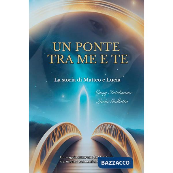 Ponte tra me e te. La storia di Matteo e Lucia (Un)