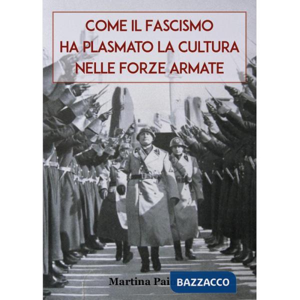 Come il Fascismo ha plasmato la cultura nelle Forze Armate