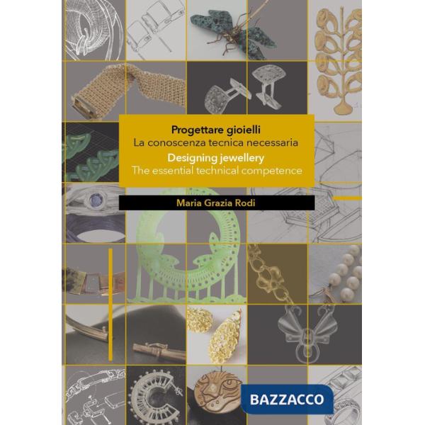 Progettare gioielli. La conoscenza tecnica necessaria-Designing jewellery. The essential technical competence. Ediz. bilingue