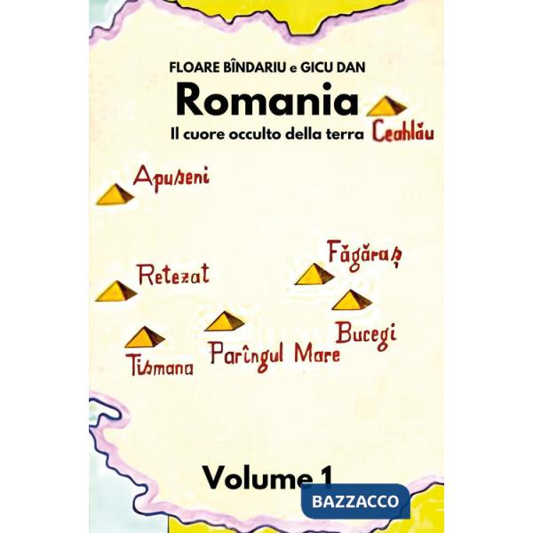 Romania. Il cuore occulto della terra. Vol. 1