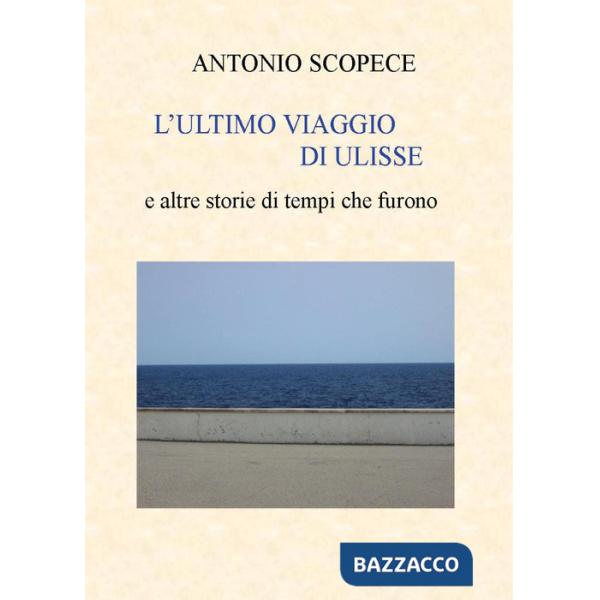 Ultimo viaggio di Ulisse e altre storie di tempi che furono (L')