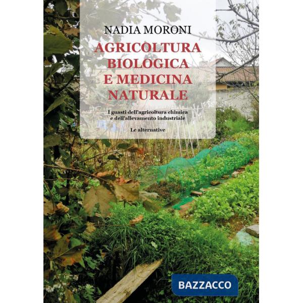 Agricoltura biologica e medicina naturale. I guasti dell'agricoltura chimica e dell'allevamento industriale. Le alternative