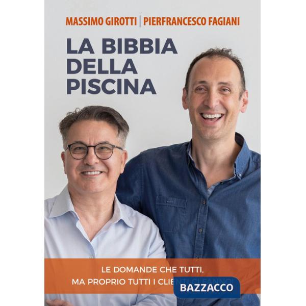 Bibbia della piscina. Le domande che tutti, ma proprio tutti i clienti ci fanno! (La)