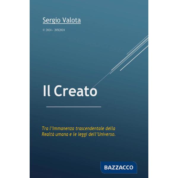Creato. Tra l'immanenza trascendentale della realtà umana e le leggi dell'universo (Il)