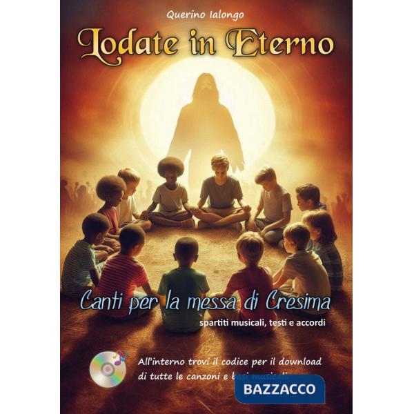 Lodate in eterno. Canti per la messa di Cresima. Con download di tutte le canzoni e le basi musicali